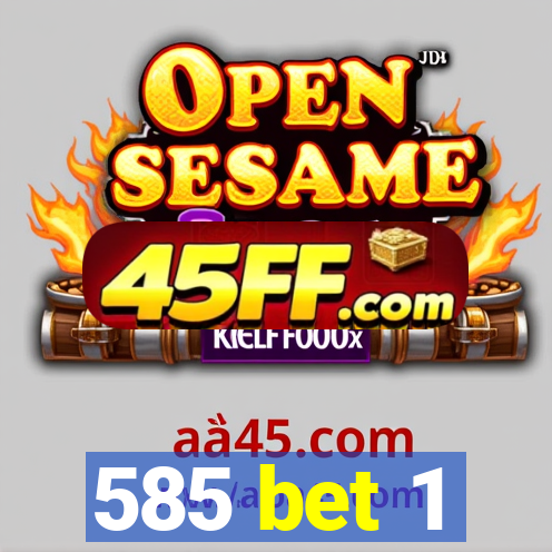 585 bet 1